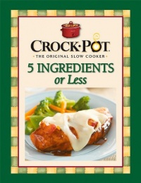 Crock-Pot 5 Ingredients or Less Cookbook Crock-Pot 5 Ingredients or Less Cookbook