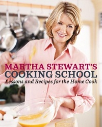 Martha Stewart's Cooking School: Lessons and Recipes for the Home Cook Martha Stewart's Cooking School: Lessons and Recipes for the Home Cook