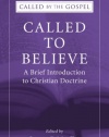 Called to Believe: A Brief Introduction to Christian Doctrine: (Called by the Gospel: Introductions to Christian History and)