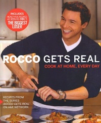 Rocco Gets Real: Cook at Home, Every Day Rocco Gets Real: Cook at Home, Every Day