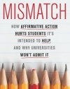 Mismatch: How Affirmative Action Hurts Students It's Intended to Help, and Why Universities Won't Admit It