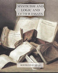 Mysticism and Logic and Other Essays Mysticism and Logic and Other Essays