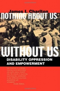Nothing About Us Without Us: Disability Oppression and Empowerment Nothing About Us Without Us: Disability Oppression and Empowerment