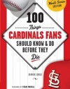 100 Things Cardinals Fans Should Know & Do Before They Die (100 Things...Fans Should Know)