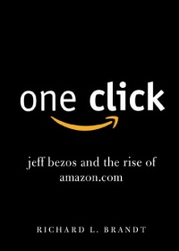 One Click: Jeff Bezos and the Rise of Amazon.com One Click: Jeff Bezos and the Rise of Amazon.com