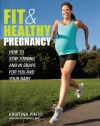 Fit & Healthy Pregnancy: How to Stay Strong and in Shape for You and Your Baby