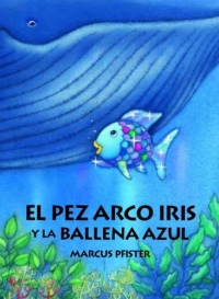 El Pez Arco Iris y la Ballena Azul (Spanish Edition) El Pez Arco Iris y la Ballena Azul (Spanish Edition)