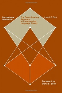 Denotational Semantics: The Scott-Strachey Approach to Programming Language Theory (Computer Science Series) Denotational Semantics: The Scott-Strachey Approach to Programming Language Theory (Computer Science Series)