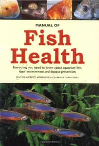 Manual of Fish Health: Everything You Need to Know About Aquarium Fish, Their Environment and Disease Prevention Manual of Fish Health: Everything You Need to Know About Aquarium Fish, Their Environment and Disease Prevention