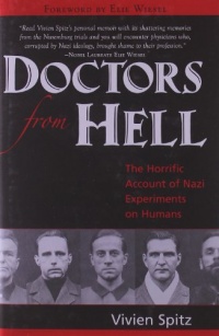 Doctors from Hell: The Horrific Account of Nazi Experiments on Humans Doctors from Hell: The Horrific Account of Nazi Experiments on Humans