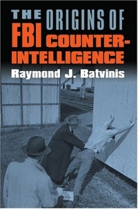 The Origins of FBI Counterintelligence (Modern War Studies) The Origins of FBI Counterintelligence (Modern War Studies)