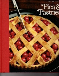 Pies & Pastries (The Good Cook Techniques & Recipes Series)