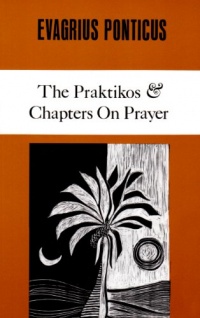 Evagrius Ponticus: The Praktikos. Chapters on Prayer (Cistercian Studies) Evagrius Ponticus: The Praktikos. Chapters on Prayer (Cistercian Studies)