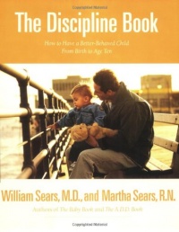 The Discipline Book: How to Have a Better-Behaved Child From Birth to Age Ten The Discipline Book: How to Have a Better-Behaved Child From Birth to Age Ten
