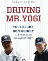 Driving Mr. Yogi: Yogi Berra, Ron Guidry, and Baseball's Greatest Gift