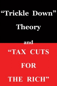 Trickle Down Theory and Tax Cuts for the Rich Trickle Down Theory and Tax Cuts for the Rich