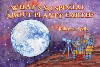 What's So Special about Planet Earth? (Wells of Knowledge Science) What's So Special about Planet Earth? (Wells of Knowledge Science)
