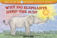 Why Do Elephants Need the Sun? (Wells of Knowledge Science) Why Do Elephants Need the Sun? (Wells of Knowledge Science)