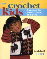 Crochet for Kids: Sweaters for Infants, Girls, and Boys