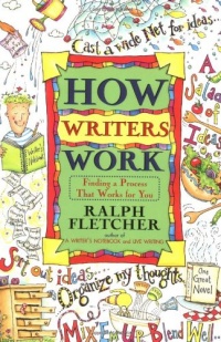 How Writers Work: Finding a Process That Works for You How Writers Work: Finding a Process That Works for You