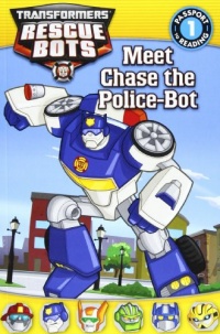 Transformers: Rescue Bots: Meet Chase the Police-Bot (Passport to Reading Level 1) Transformers: Rescue Bots: Meet Chase the Police-Bot (Passport to Reading Level 1)