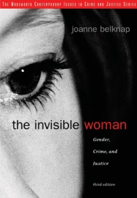 The Invisible Woman: Gender, Crime, and Justice (Wadsworth Contemporary Issues in Crime and Justice) The Invisible Woman: Gender, Crime, and Justice (Wadsworth Contemporary Issues in Crime and Justice)