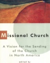 Missional Church: A Vision for the Sending of the Church in North America (Gospel & Our Culture)