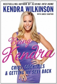 Being Kendra: Cribs, Cocktails, and Getting My Sexy Back Being Kendra: Cribs, Cocktails, and Getting My Sexy Back