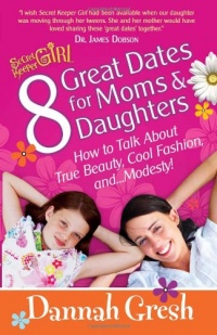 8 Great Dates for Moms and Daughters: How to Talk About True Beauty, Cool Fashion, and...Modesty! (Secret Keeper (Harvest House))