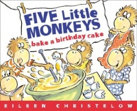 Five Little Monkeys Bake a Birthday Cake: (formerly titled Don't Wake Up Mama) (A Five Little Monkeys Story) Five Little Monkeys Bake a Birthday Cake: (formerly titled Don't Wake Up Mama) (A Five Little Monkeys Story)