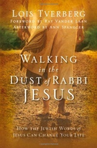 Walking in the Dust of Rabbi Jesus: How the Jewish Words of Jesus Can Change Your Life Walking in the Dust of Rabbi Jesus: How the Jewish Words of Jesus Can Change Your Life