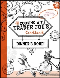 Cooking With Trader Joe's Cookbook: Dinner's Done! Cooking With Trader Joe's Cookbook: Dinner's Done!