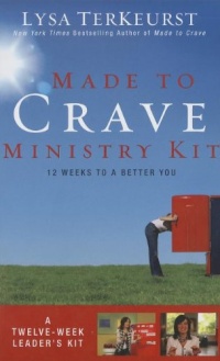 Made to Crave Ministry Kit: Twelve Sessions to a Better You Made to Crave Ministry Kit: Twelve Sessions to a Better You