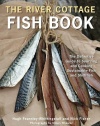 The River Cottage Fish Book: The Definitive Guide to Sourcing and Cooking Sustainable Fish and Shellfish (River Cottage Cookbook)