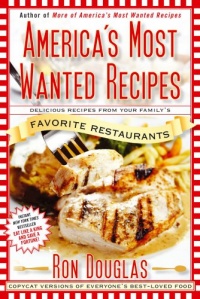 America's Most Wanted Recipes: Delicious Recipes from Your Family's Favorite Restaurants America's Most Wanted Recipes: Delicious Recipes from Your Family's Favorite Restaurants