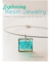 Exploring Resin Jewelry: Simple Techniques for 25 Projects