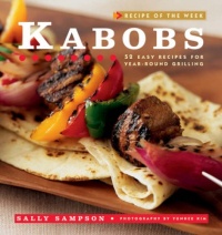 Kabobs: 52 Easy Recipes for Year-Round Grilling (Recipe of the Week) Kabobs: 52 Easy Recipes for Year-Round Grilling (Recipe of the Week)