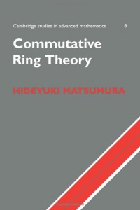 Commutative Ring Theory (Cambridge Studies in Advanced Mathematics) Commutative Ring Theory (Cambridge Studies in Advanced Mathematics)