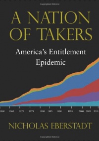 A Nation of Takers: America's Entitlement Epidemic A Nation of Takers: America's Entitlement Epidemic