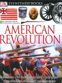 DK Eyewitness Books: American Revolution DK Eyewitness Books: American Revolution