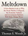 Meltdown: A Free-Market Look at Why the Stock Market Collapsed, the Economy Tanked, and Government Bailouts Will Make Things Worse