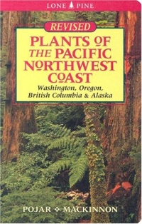 Plants Of The Pacific Northwest Coast: Washington, Oregon, British Columbia & Alaska Plants Of The Pacific Northwest Coast: Washington, Oregon, British Columbia & Alaska