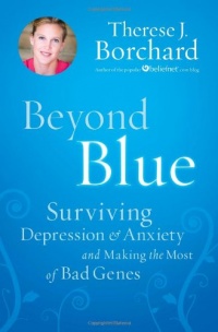 Beyond Blue: Surviving Depression & Anxiety and Making the Most of Bad Genes Beyond Blue: Surviving Depression & Anxiety and Making the Most of Bad Genes