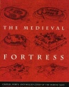 The Medieval Fortress: Castles, Forts, And Walled Cities Of The Middle Ages