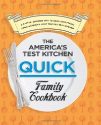 The America's Test Kitchen Quick Family Cookbook: A Faster, Smarter Way to Cook Everything from America's Most Trusted Test Kitchen The America's Test Kitchen Quick Family Cookbook: A Faster, Smarter Way to Cook Everything from America's Most Trusted Test Kitchen