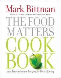 The Food Matters Cookbook: 500 Revolutionary Recipes for Better Living The Food Matters Cookbook: 500 Revolutionary Recipes for Better Living