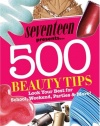 Seventeen 500 Beauty Tips: Look Your Best for School, Weekend, Parties & More!
