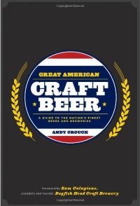 Great American Craft Beer: A Guide to the Nation's Finest Beers and Breweries Great American Craft Beer: A Guide to the Nation's Finest Beers and Breweries