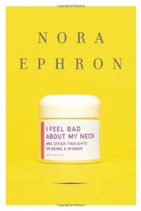 I Feel Bad About My Neck: And Other Thoughts on Being a Woman I Feel Bad About My Neck: And Other Thoughts on Being a Woman