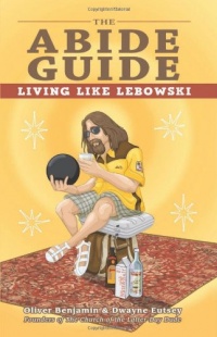 The Abide Guide: Living Like Lebowski The Abide Guide: Living Like Lebowski